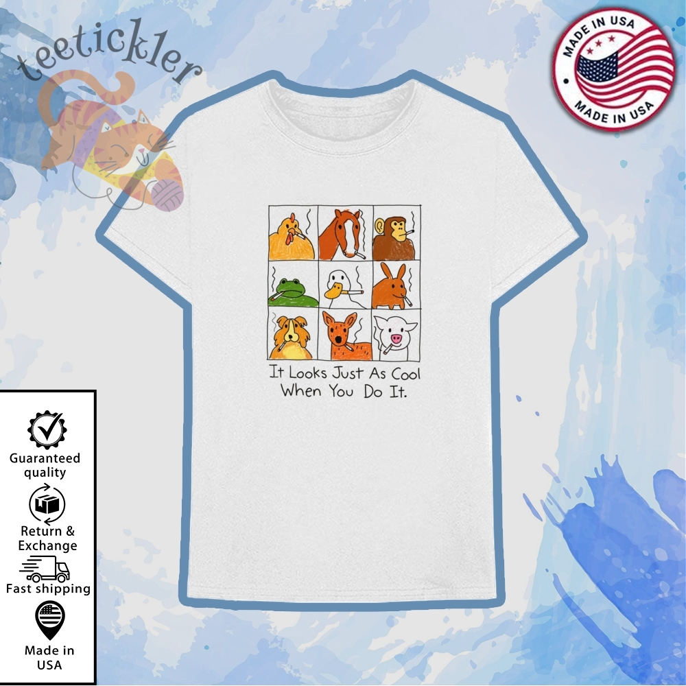 It Looks Just As Cool When You Do It Shirt 6 It Looks Just As Cool When You Do It Shirt