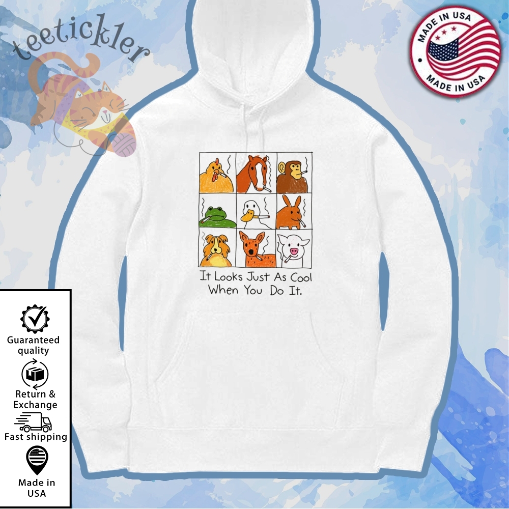 It Looks Just As Cool When You Do It Shirt 7 It Looks Just As Cool When You Do It Shirt
