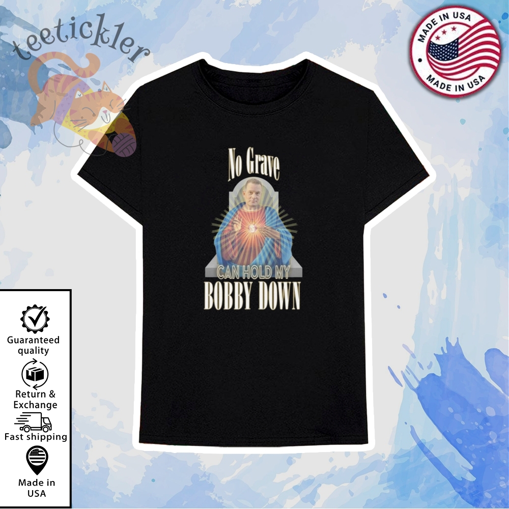 No Grave Can Hold My Bobby Down Shirt 6 No Grave Can Hold My Bobby Down Shirt