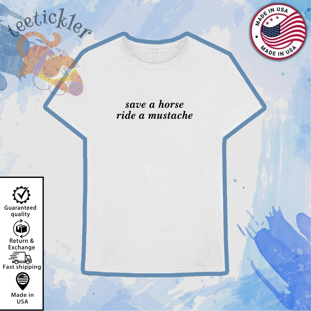 Save A Horse Ride A Mustache Shirt