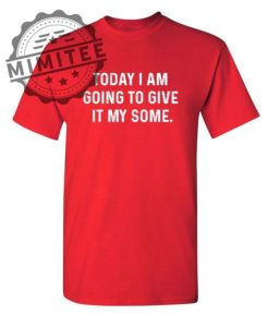 Today I Am Going To Give It My Some mimitee.com 1