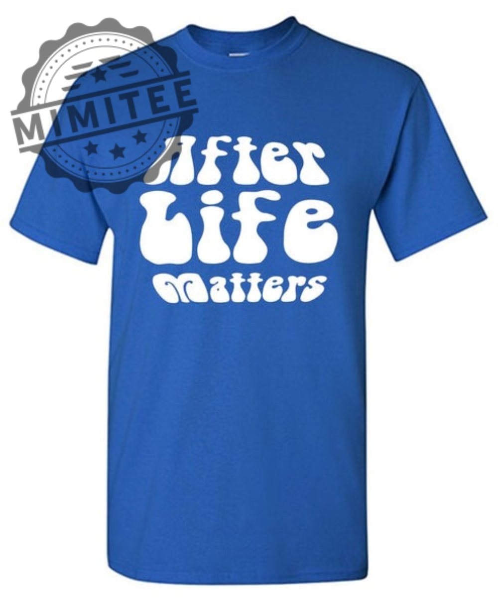 After Life Matters T Shirt mimitee.com 1