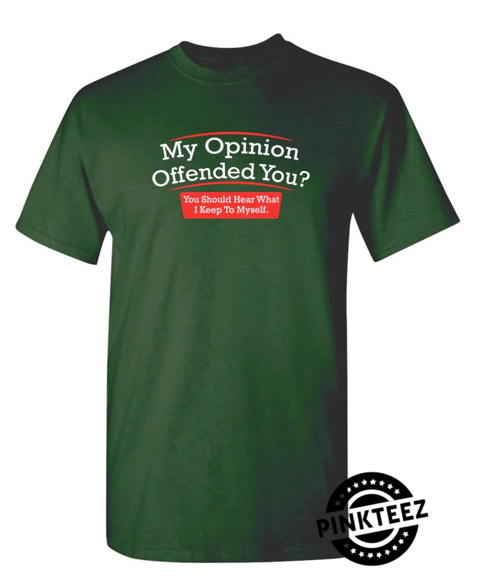 My Opinion Offended You Hear What I Keep To Myself pinkteez.com