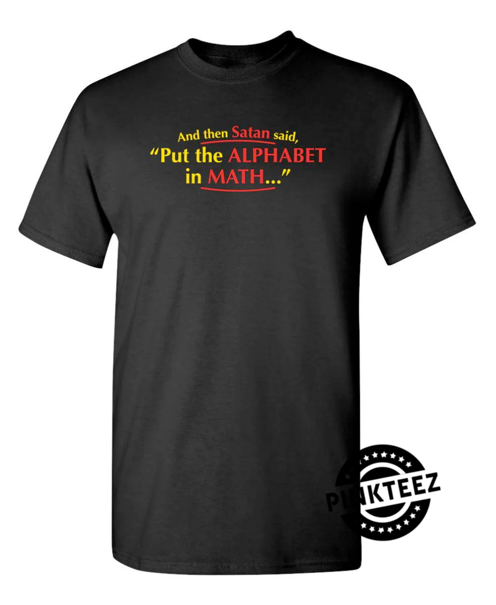 And Then Satan Said Put The Alphabet In Math pinkteez.com