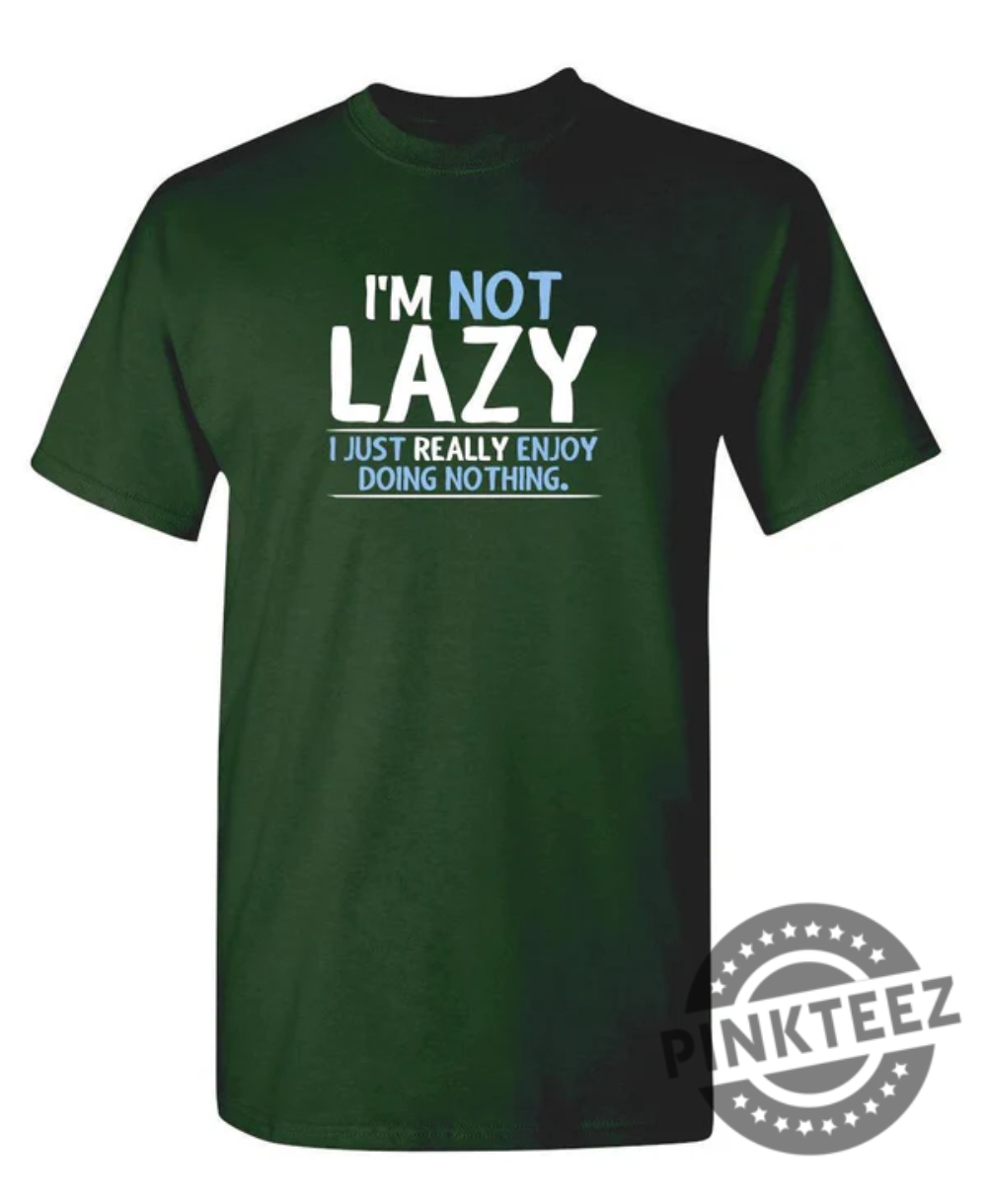 Im Not Lazy I Just Enjoy Doing Nothing pinkteez.com 1