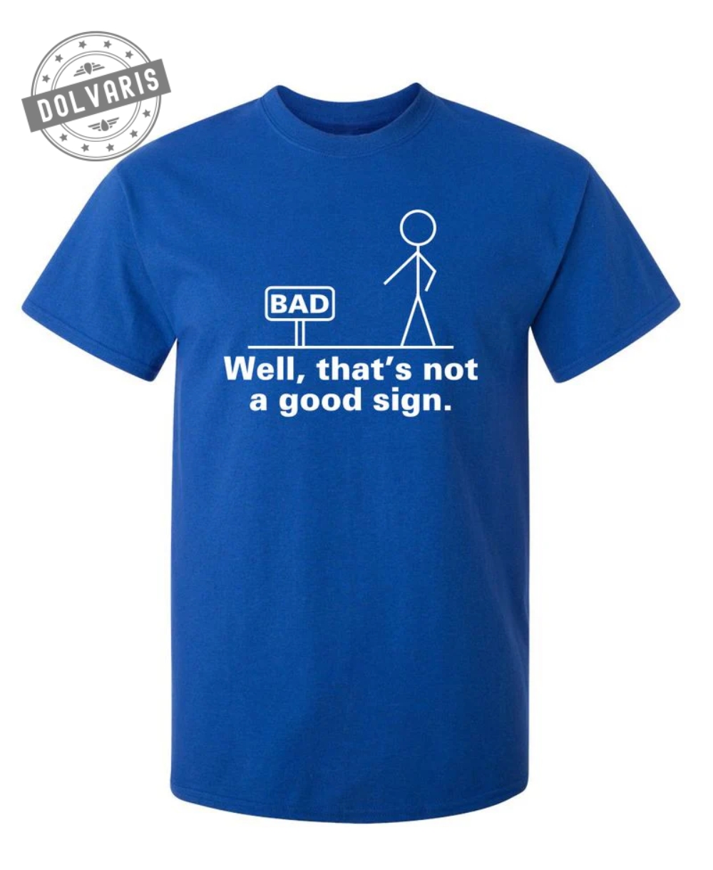 Well That's Not A Good Sign T-Shirt - Dolvaris
