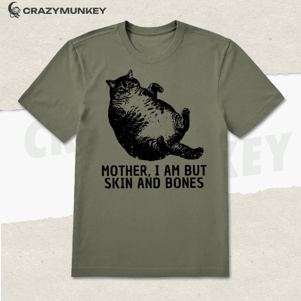 Mother I Am But Skin And Bones Cat T-Shirt
