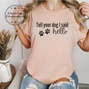 Tell your dog I said hello - Dog Lover Unisex t-shirt 1 Tell your dog I said hello Dog Lover Unisex t shirt thetinythreadsco.com 1