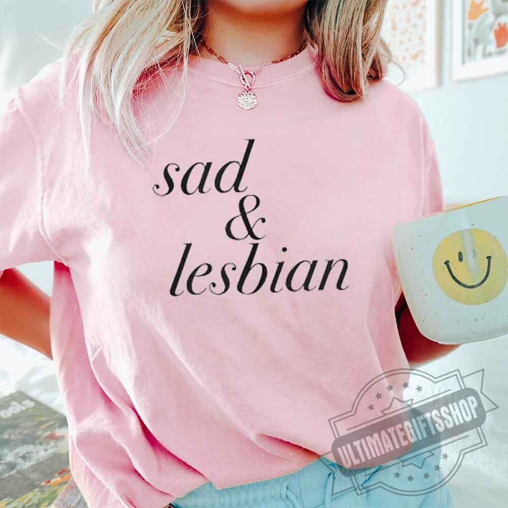 Sad & Lesbian T-shirt 4 Sad & Lesbian T-shirt