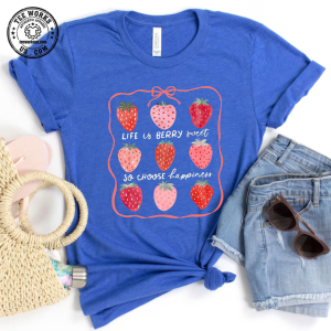 Life Is Berry Sweet Shirt Strawberry Graphic Tee Choose Happiness T Shirt Cute Summer Fruit Pun Shirt Positive Quote Gift For Her Women 1 Thiet ke chua co ten 14