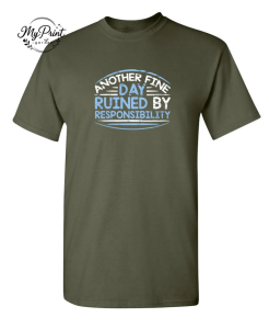 Another Fine Day Ruined By Responsibility T-Shirt