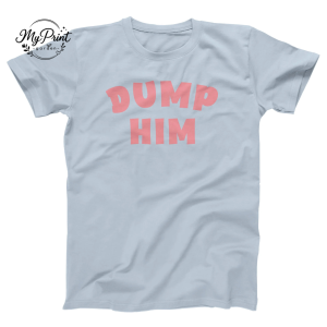 Dump Him T-Shirt