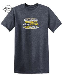 Don't Confuse My Personality With My Attitude T-Shirt