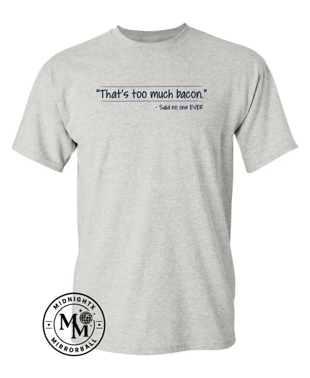 That's Too Much Bacon Said No One Ever