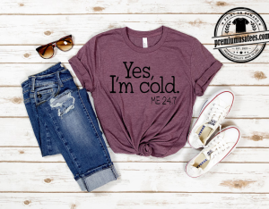 Yes I am Cold Shirt Cute Fall Graphic Shirt for Women 1 ao11 new