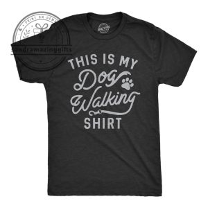 Funny Dog Dad T-Shirt, Dog Walking Shirt 1 Funny Dog Dad T Shirt Dog Walking Shirt sandramazinggifts.com 1