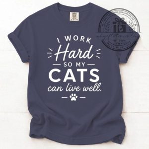 I Work Hard So My Cats Can Live Well, Cat Mom Shirt 1 I Work Hard So My Cats Can Live Well Cat Mom Shirt ukgiftstoreonline.com 1