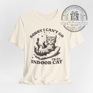 Sorry I Can't Go I'm an Indoor Cat Shirt, Funny Cat Shirt 1 Sorry I Cant Go Im an Indoor Cat Shirt Funny Cat Shirt ukgiftstoreonline.com 1