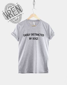 Easily Distracted by Dogs T-Shirt 5 Easily Distracted by Dogs T Shirt wrentrendystore.com 1