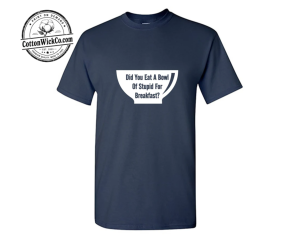 Did You Eat A Bowl Of Stupid Graphic Tee