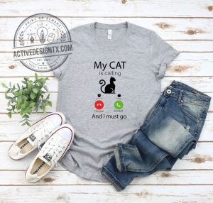 Funny Cat Lover T Shirt My Cat is Calling activedesigntx.com 1