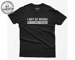 I May Be Wrong But It is Highly Unlikely Graphic Tee