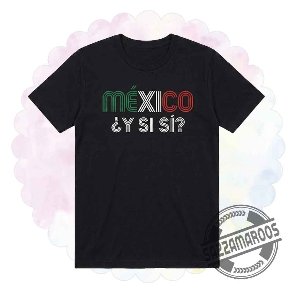 Fher Olvera México ¿Y SI SI? Shirt Fher Olvera México ¿Y SI SI? Shirt