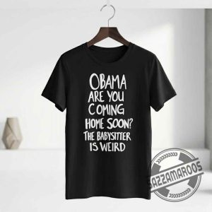Obama Are You Coming Home Soon T-Shirt 5 Obama Are You Coming Home Soon T-Shirt