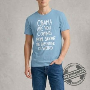 Obama Are You Coming Home Soon T-Shirt 6 Obama Are You Coming Home Soon T-Shirt