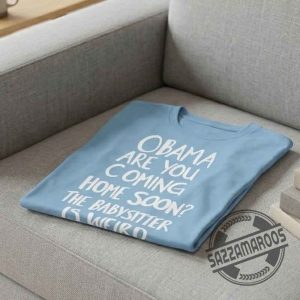 Obama Are You Coming Home Soon T-Shirt 7 Obama Are You Coming Home Soon T-Shirt