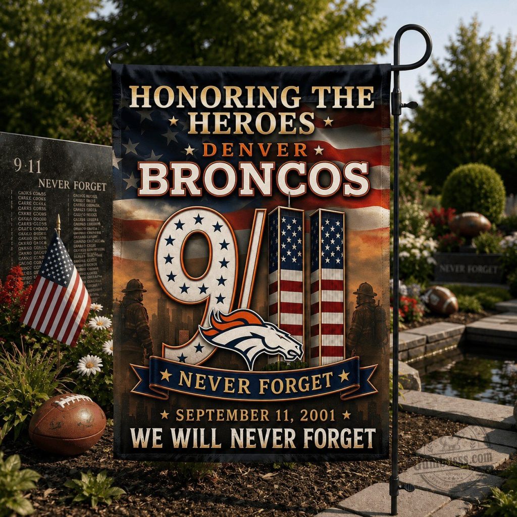 Denver Broncos Honoring Heroes September 11 Never Forget Garden Flag Denver Broncos Honoring Heroes September 11 Never Forget Garden Flag