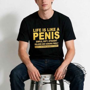 Life Is Like A Pnis Simple Soft Straight Shirt 4