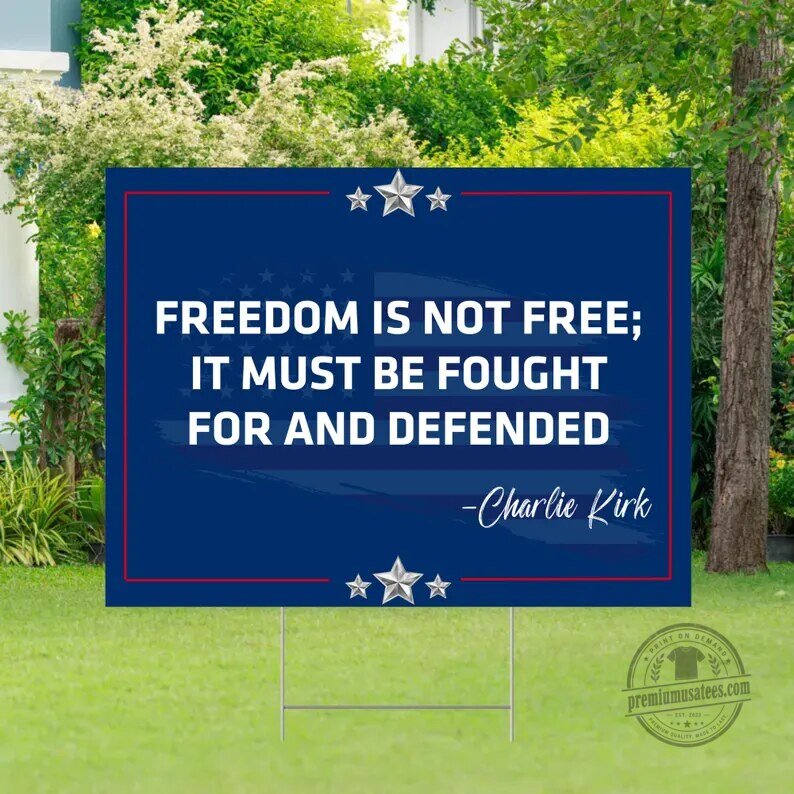 Charlie Kirk Freedom Is Not Free Patriotic Yard Sign 7 Charlie Kirk Freedom Is Not Free Patriotic Yard Sign