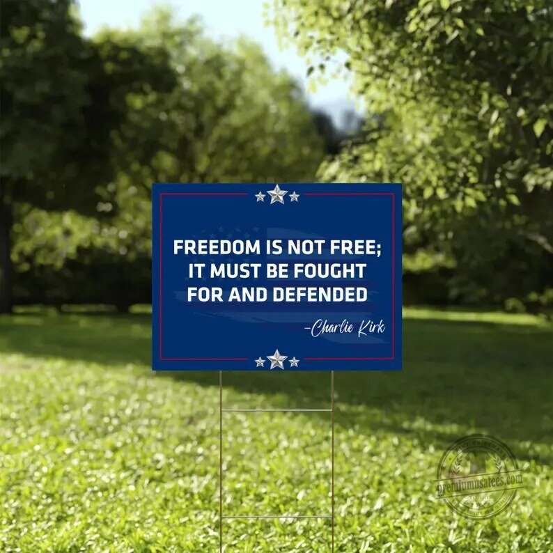 Charlie Kirk Freedom Is Not Free Patriotic Yard Sign 8 Charlie Kirk Freedom Is Not Free Patriotic Yard Sign