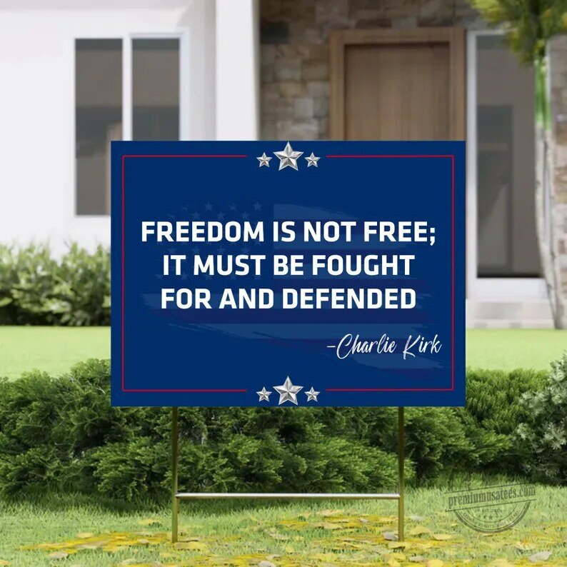 Charlie Kirk Freedom Is Not Free Patriotic Yard Sign 9 Charlie Kirk Freedom Is Not Free Patriotic Yard Sign