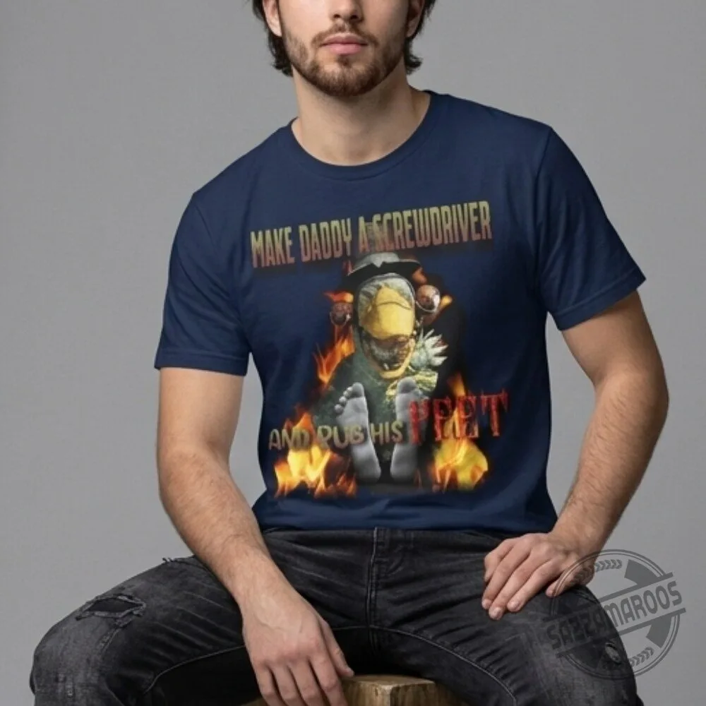 Make Daddy A Screwdriver And Rub His Feet Funny T-Shirt 3 Make Daddy A Screwdriver And Rub His Feet Funny T-Shirt