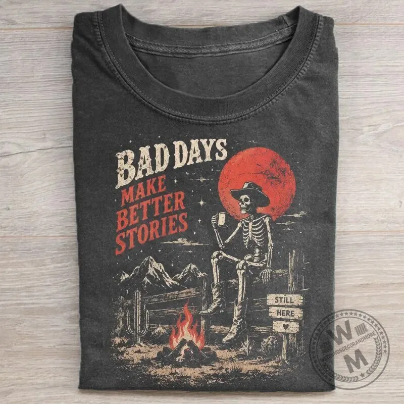 Bad Days Make Better Stories Skeleton Cowboy Campfire T-Shirt 22 Bad Days Make Better Stories Skeleton Cowboy Campfire T-Shirt