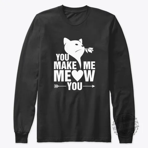 You Make Me Meow You Funny Valentine's Day Cat Lover Long Sleeve T-Shirt