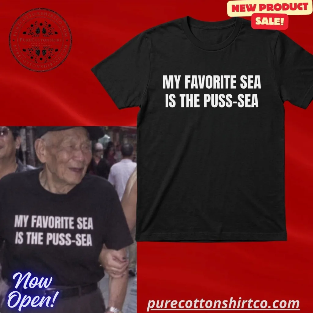 "Top Trendy Graphic Tees and Caps for Humor and Fandoms" 17 My Favorite Sea Is The Puss-Sea Shirt – Funny Sarcastic Adult Humor Tee