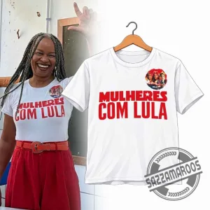 Olívia Santana Mulheres Com Lula T-Shirt - Brazil President Campaign Support Tee 3 Olívia Santana Mulheres Com Lula T-Shirt - Brazil President Campaign Support Tee