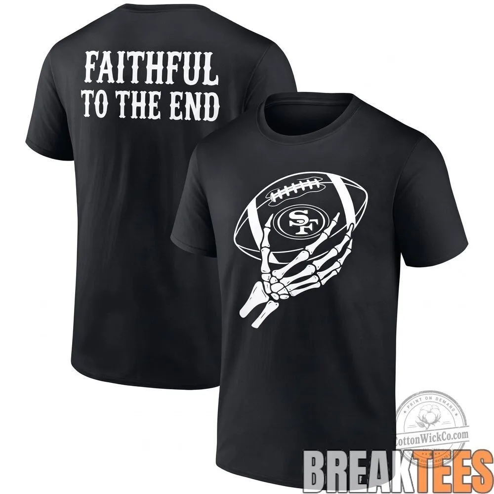San Francisco 49ers Skeleton Hand Football Faithful To The End Halloween T-Shirt