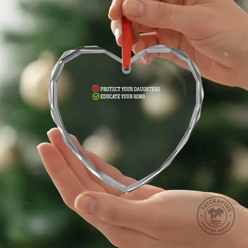 Protect Your Daughters Educate Your Sons Feminist Heart Crystal Glass Ornament 7 Protect Your Daughters Educate Your Sons Feminist Heart Crystal Glass Ornament