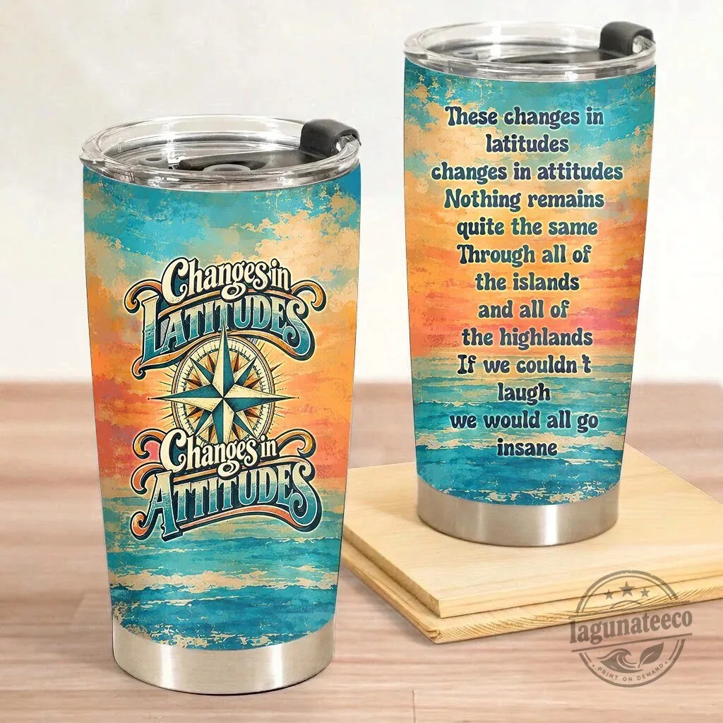 Changes In Latitudes Changes In Attitudes Jimmy Buffett Song Lyrics Tumbler 10 Changes In Latitudes Changes In Attitudes Jimmy Buffett Song Lyrics Tumbler