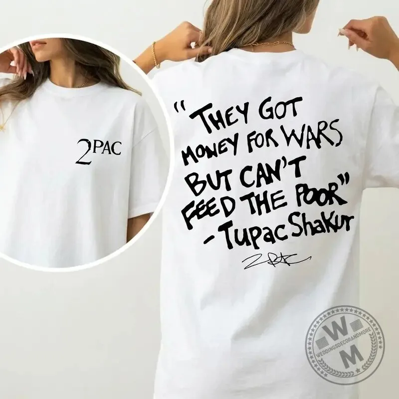 Tupac Shakur They Got Money For Wars But Can't Feed The Poor T-Shirt 5 Tupac Shakur They Got Money For Wars But Can