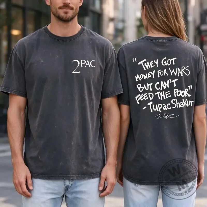 Tupac Shakur They Got Money For Wars But Can't Feed The Poor T-Shirt 7 Tupac Shakur They Got Money For Wars But Can
