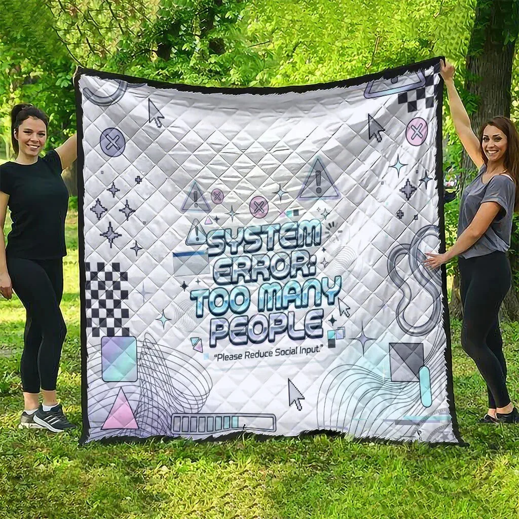 System Error Too Many People Please Reduce Social Input Funny Quote Quilted Blanket 9 System Error Too Many People Please Reduce Social Input Funny Quote Quilted Blanket