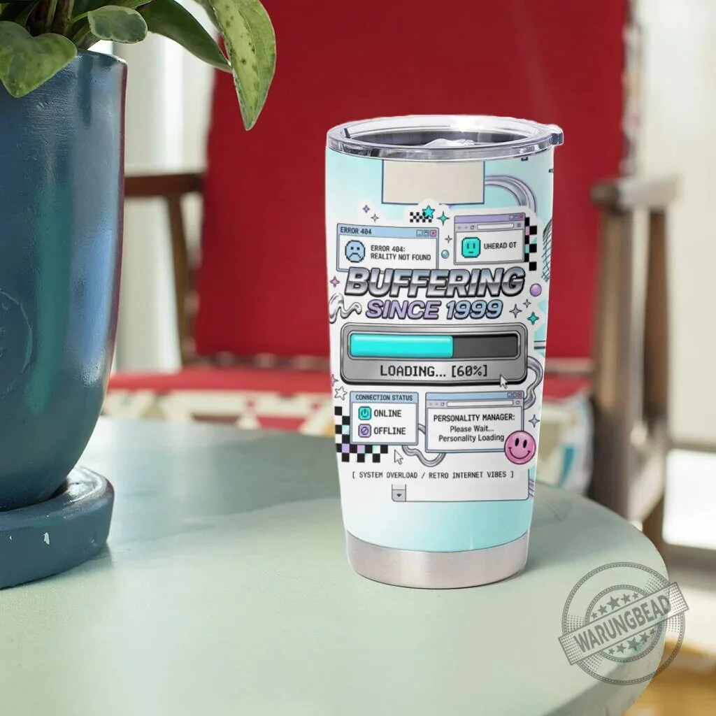 Buffering Since 1999 Y2K Retro Internet Aesthetic Stainless Steel Tumbler 9 Buffering Since 1999 Y2K Retro Internet Aesthetic Stainless Steel Tumbler