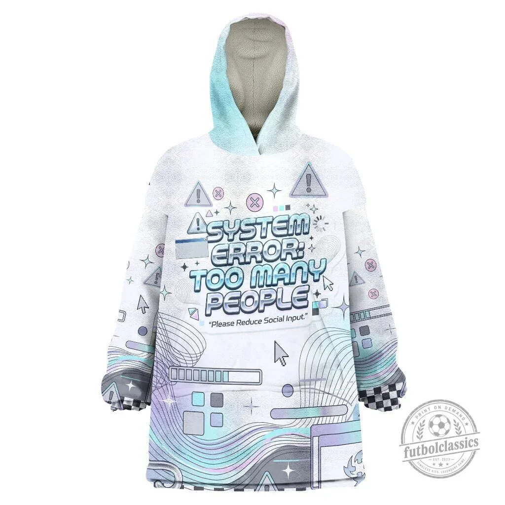 System Error Too Many People Please Reduce Social Input Wearable Blanket Hoodie