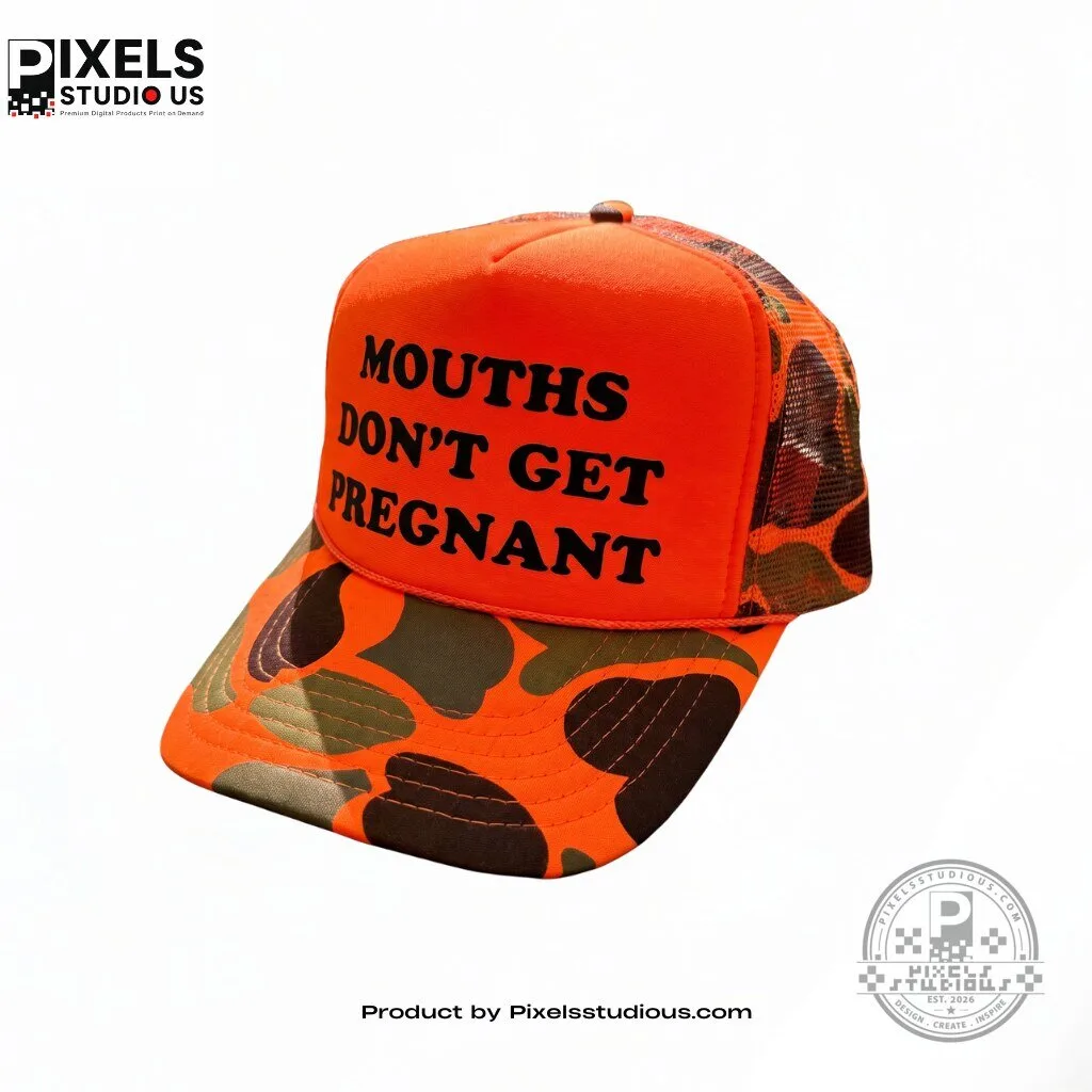 Orange Camo Foam MOUTHS DON'T GET PREGNANT Trucker Hat