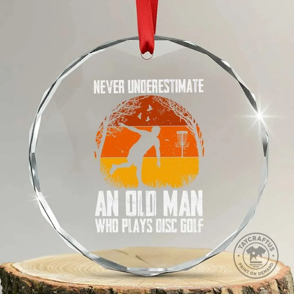 Never Underestimate An Old Man Who Plays Disc Golf Crystal Ornament